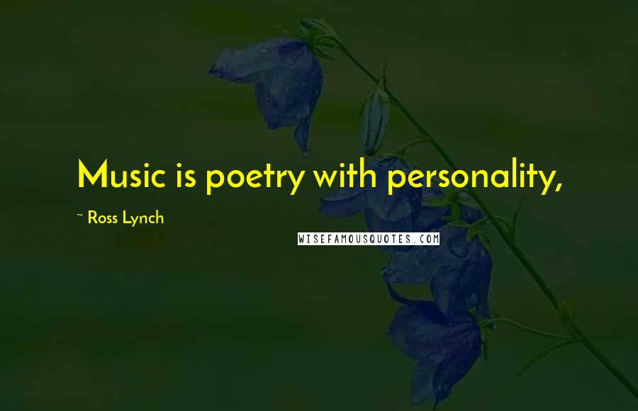 Ross Lynch Quotes: Music is poetry with personality,