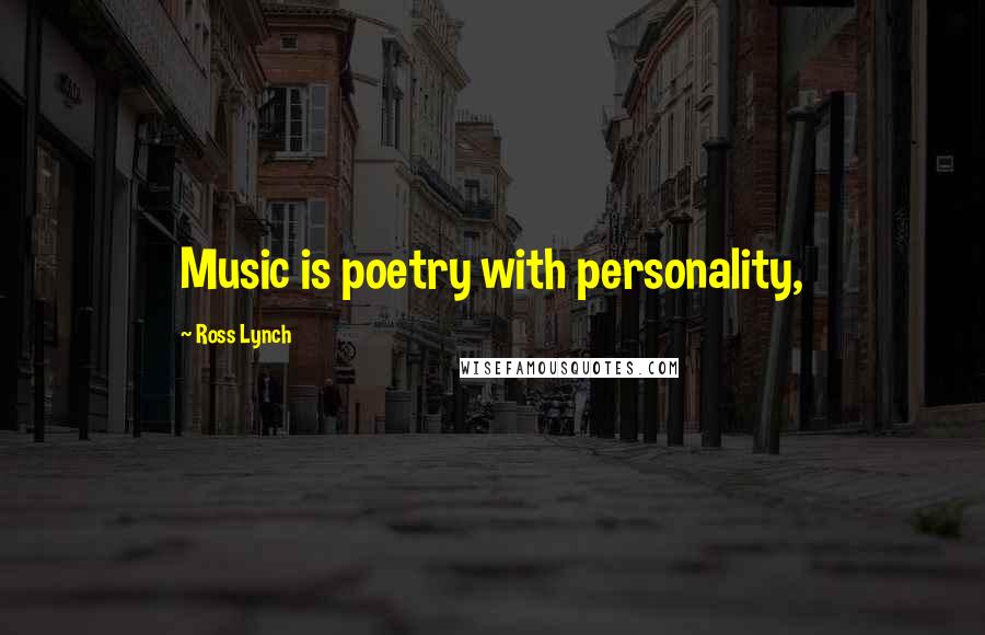 Ross Lynch Quotes: Music is poetry with personality,