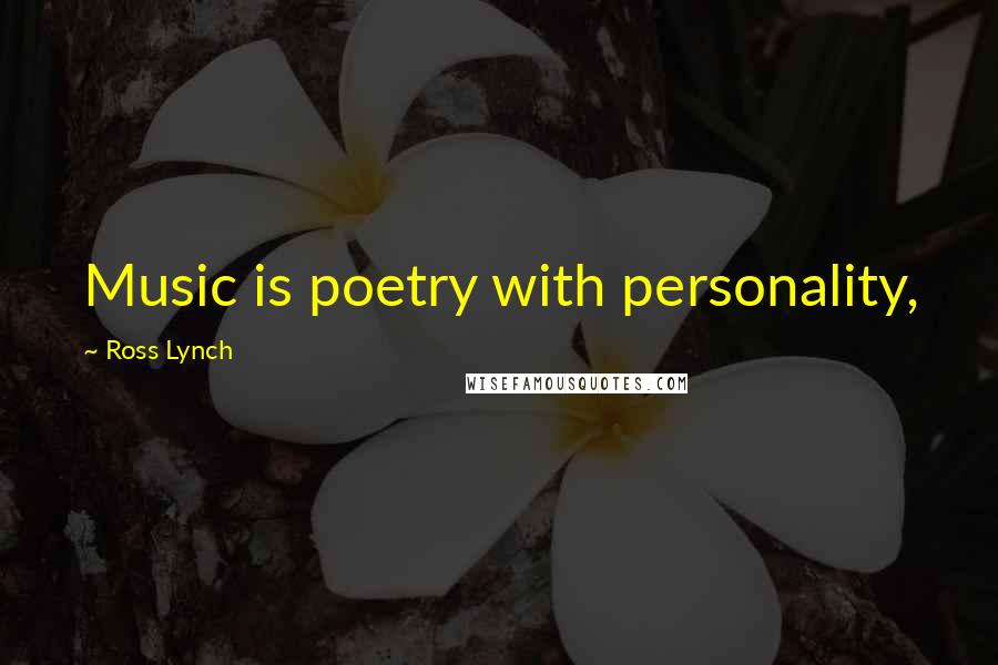 Ross Lynch Quotes: Music is poetry with personality,