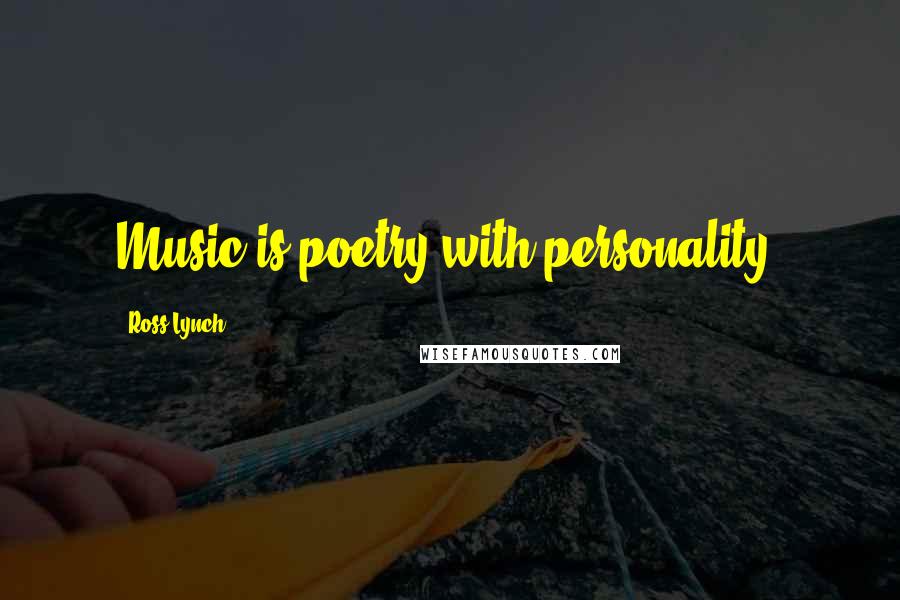 Ross Lynch Quotes: Music is poetry with personality,