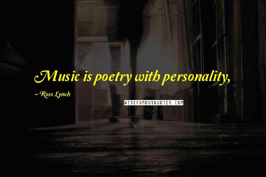 Ross Lynch Quotes: Music is poetry with personality,