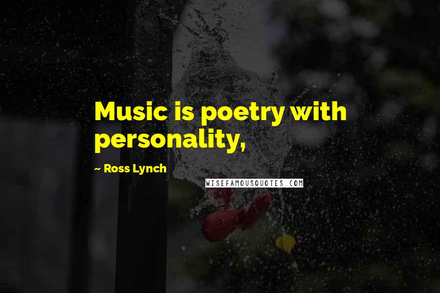 Ross Lynch Quotes: Music is poetry with personality,