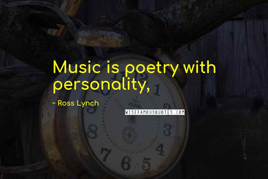 Ross Lynch Quotes: Music is poetry with personality,