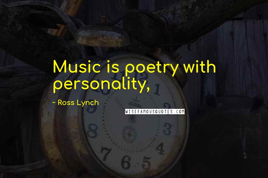 Ross Lynch Quotes: Music is poetry with personality,