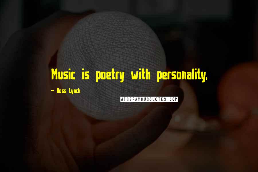 Ross Lynch Quotes: Music is poetry with personality,