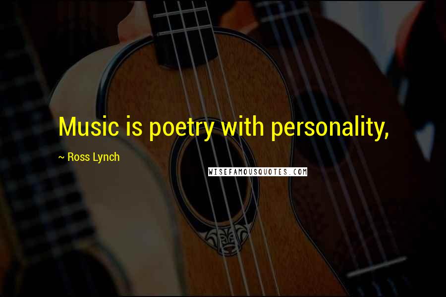 Ross Lynch Quotes: Music is poetry with personality,