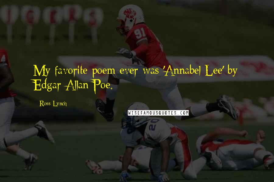 Ross Lynch Quotes: My favorite poem ever was 'Annabel Lee' by Edgar Allan Poe.