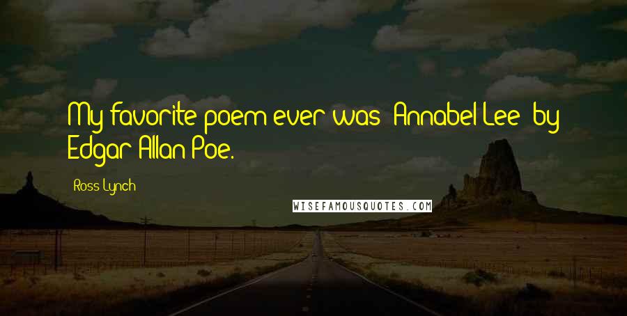 Ross Lynch Quotes: My favorite poem ever was 'Annabel Lee' by Edgar Allan Poe.