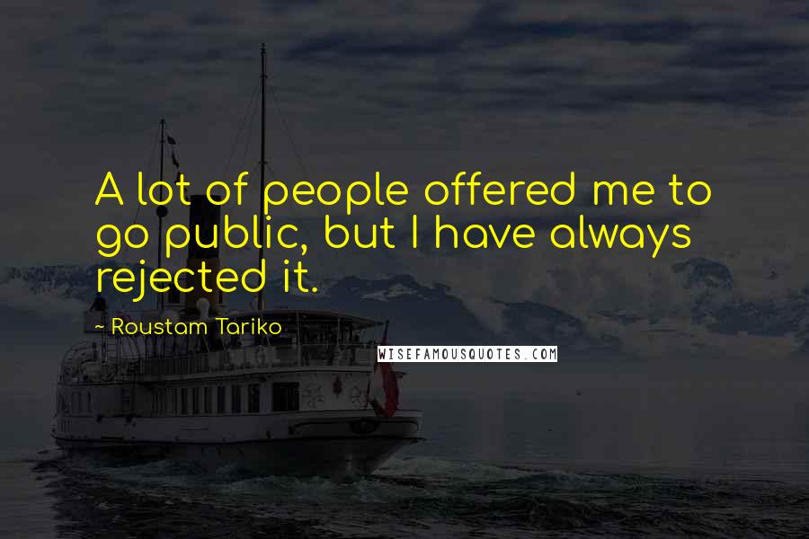 Roustam Tariko Quotes: A lot of people offered me to go public, but I have always rejected it.