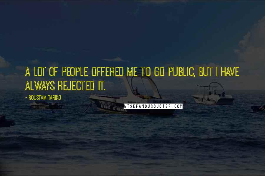 Roustam Tariko Quotes: A lot of people offered me to go public, but I have always rejected it.