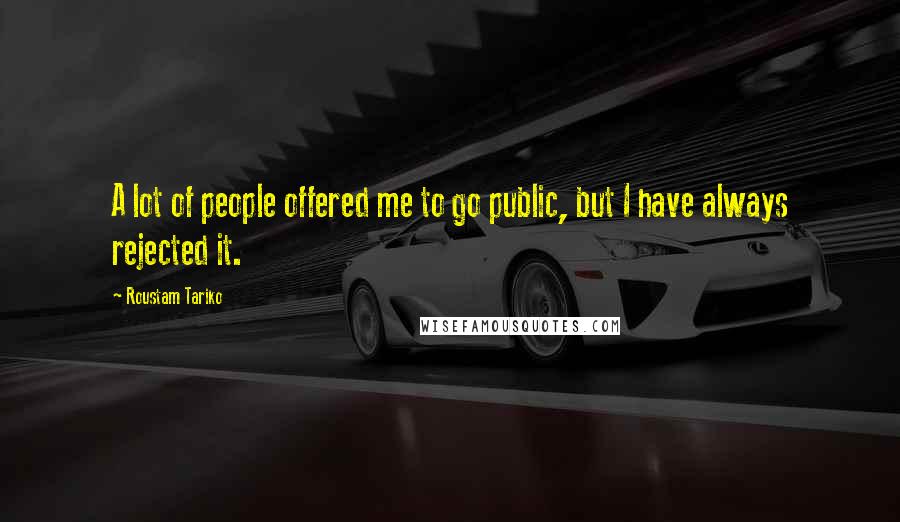 Roustam Tariko Quotes: A lot of people offered me to go public, but I have always rejected it.