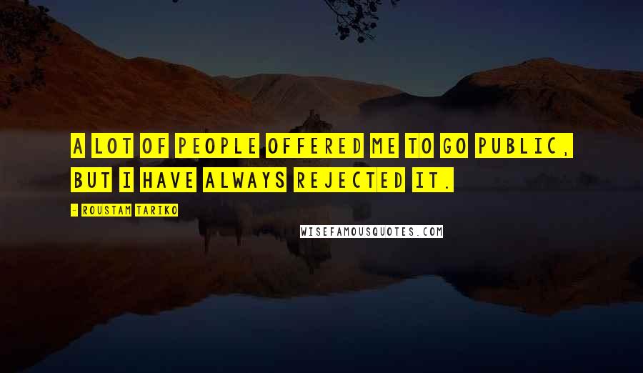 Roustam Tariko Quotes: A lot of people offered me to go public, but I have always rejected it.