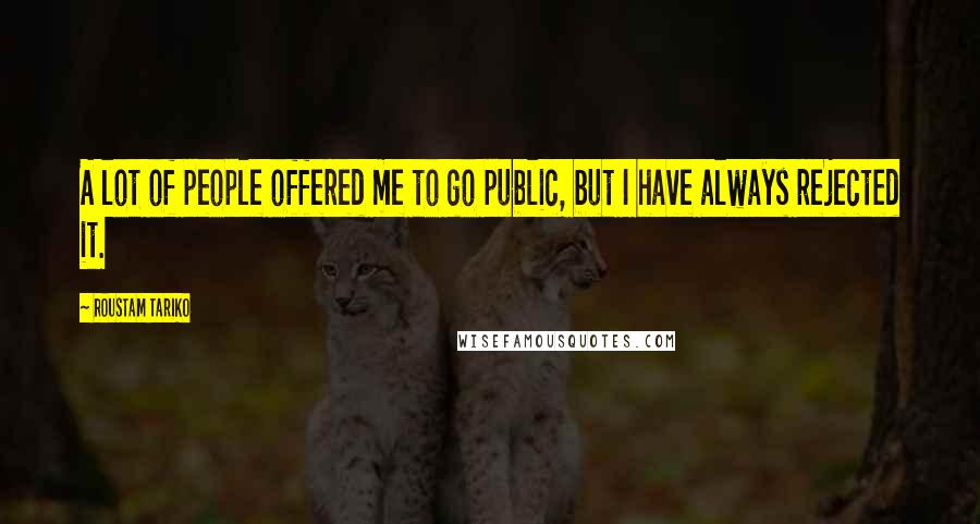 Roustam Tariko Quotes: A lot of people offered me to go public, but I have always rejected it.