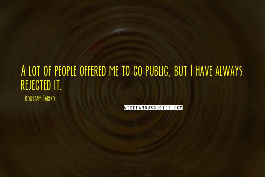 Roustam Tariko Quotes: A lot of people offered me to go public, but I have always rejected it.
