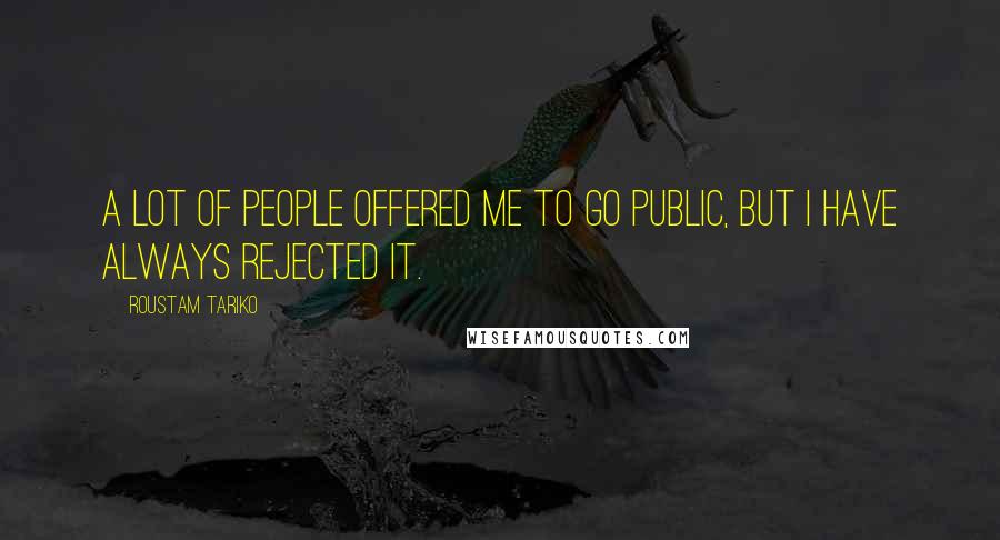 Roustam Tariko Quotes: A lot of people offered me to go public, but I have always rejected it.
