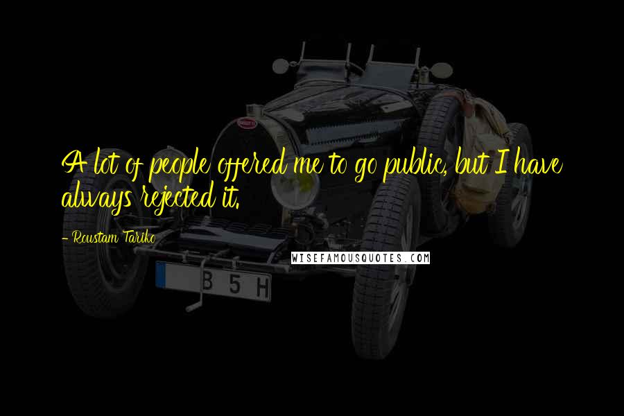 Roustam Tariko Quotes: A lot of people offered me to go public, but I have always rejected it.