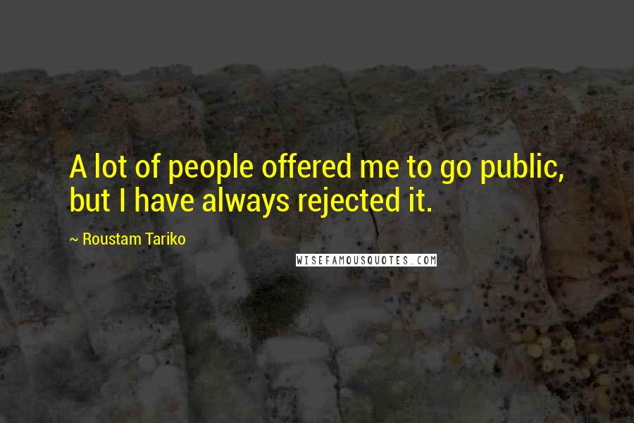 Roustam Tariko Quotes: A lot of people offered me to go public, but I have always rejected it.