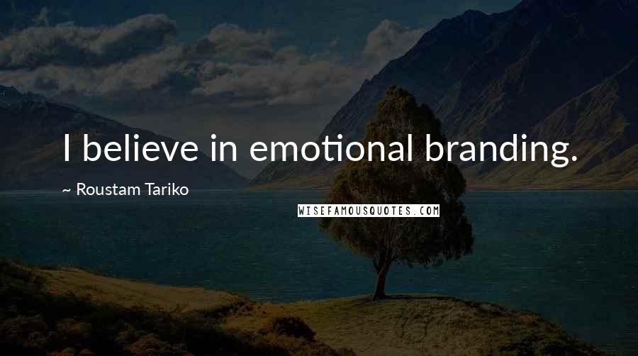Roustam Tariko Quotes: I believe in emotional branding.