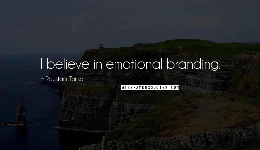 Roustam Tariko Quotes: I believe in emotional branding.