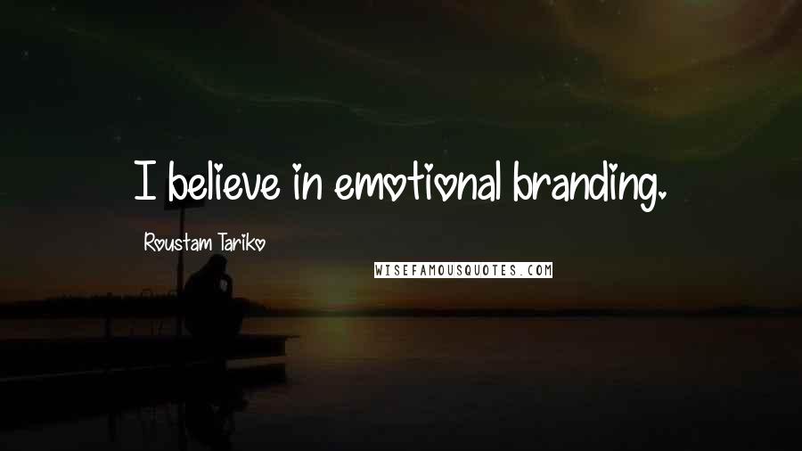 Roustam Tariko Quotes: I believe in emotional branding.