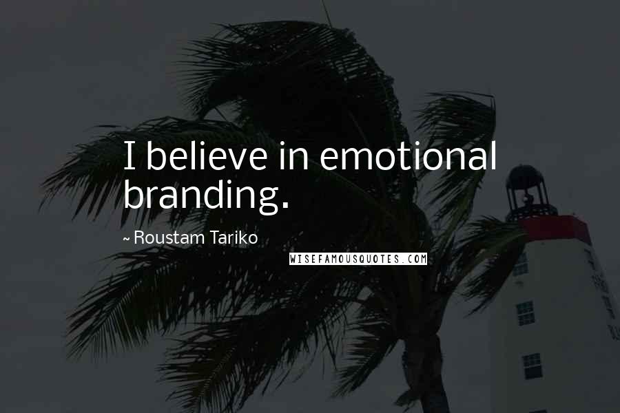 Roustam Tariko Quotes: I believe in emotional branding.