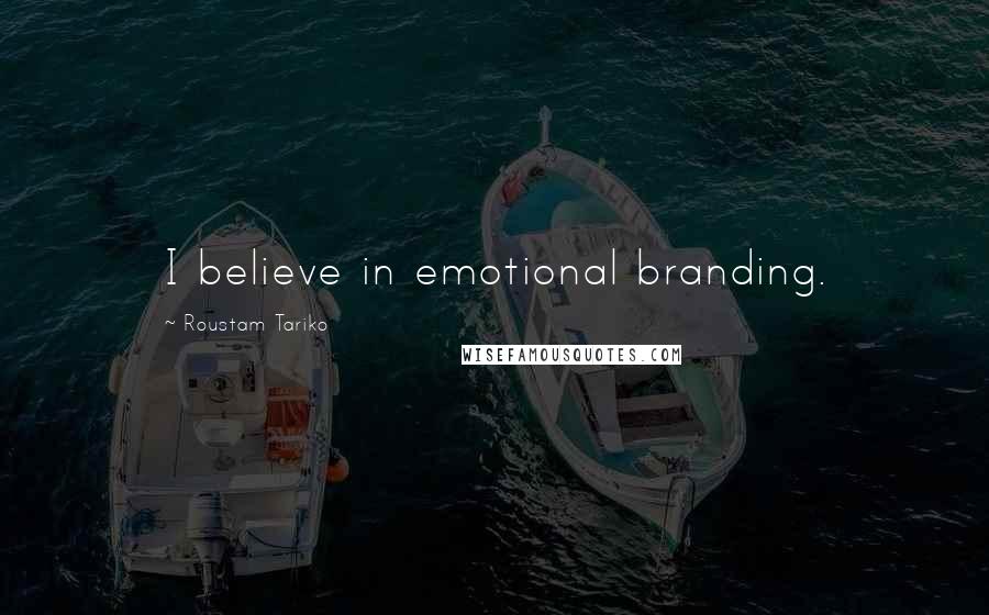 Roustam Tariko Quotes: I believe in emotional branding.