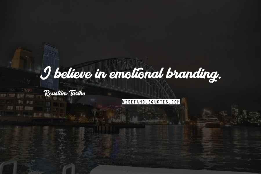 Roustam Tariko Quotes: I believe in emotional branding.