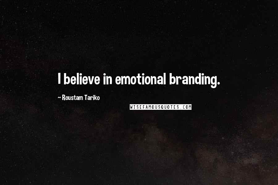 Roustam Tariko Quotes: I believe in emotional branding.