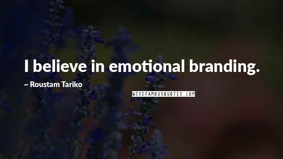 Roustam Tariko Quotes: I believe in emotional branding.