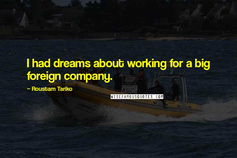 Roustam Tariko Quotes: I had dreams about working for a big foreign company.