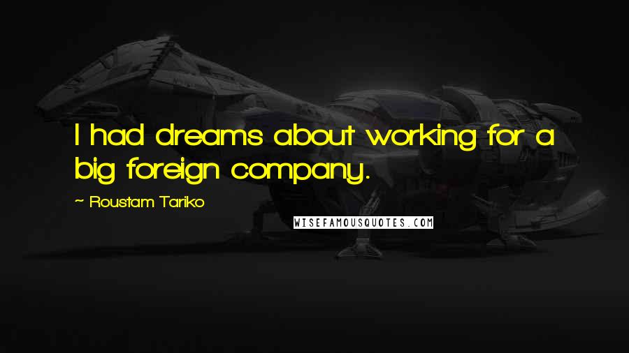 Roustam Tariko Quotes: I had dreams about working for a big foreign company.
