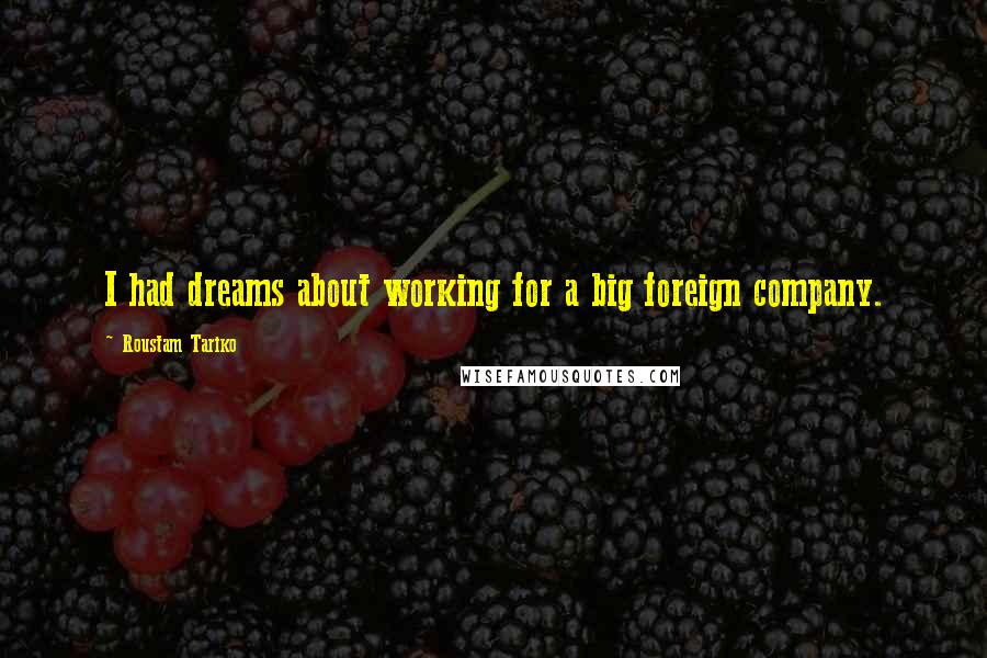 Roustam Tariko Quotes: I had dreams about working for a big foreign company.