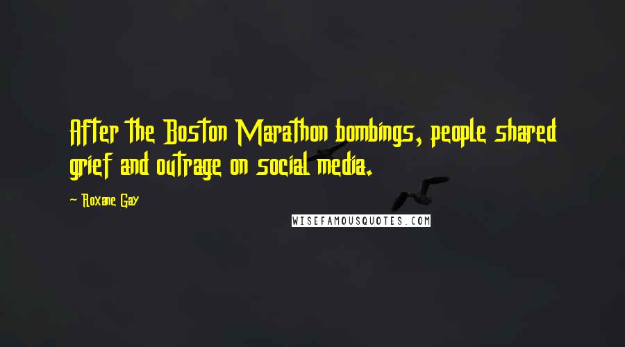 Roxane Gay Quotes: After the Boston Marathon bombings, people shared grief and outrage on social media.