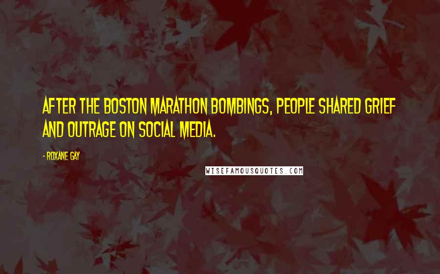 Roxane Gay Quotes: After the Boston Marathon bombings, people shared grief and outrage on social media.