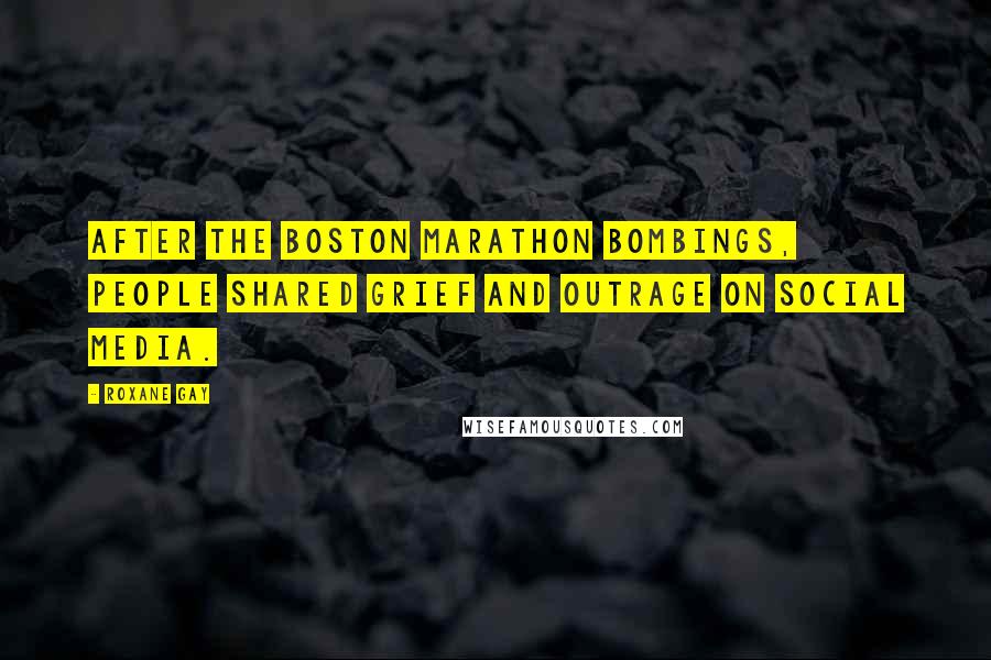 Roxane Gay Quotes: After the Boston Marathon bombings, people shared grief and outrage on social media.