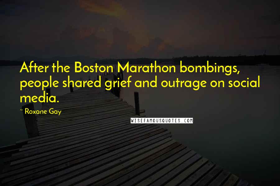 Roxane Gay Quotes: After the Boston Marathon bombings, people shared grief and outrage on social media.