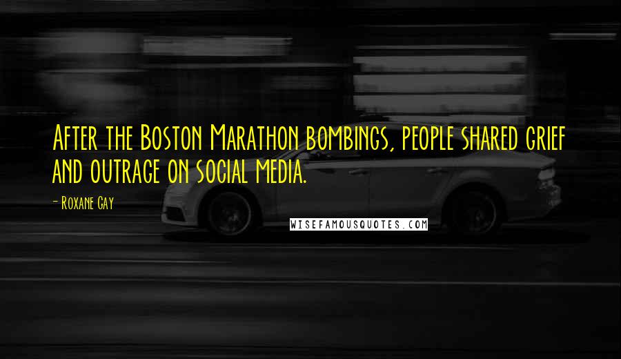 Roxane Gay Quotes: After the Boston Marathon bombings, people shared grief and outrage on social media.