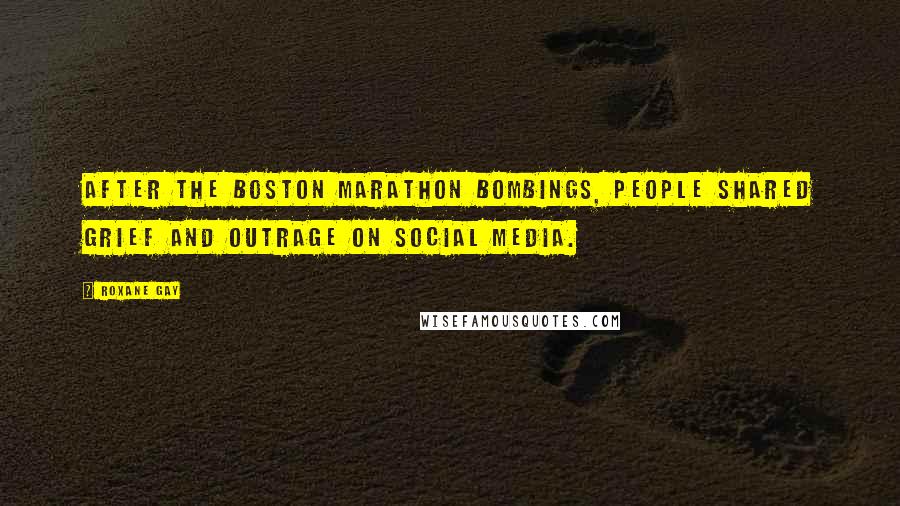 Roxane Gay Quotes: After the Boston Marathon bombings, people shared grief and outrage on social media.