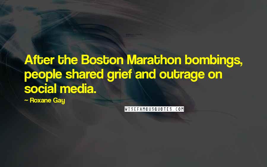 Roxane Gay Quotes: After the Boston Marathon bombings, people shared grief and outrage on social media.