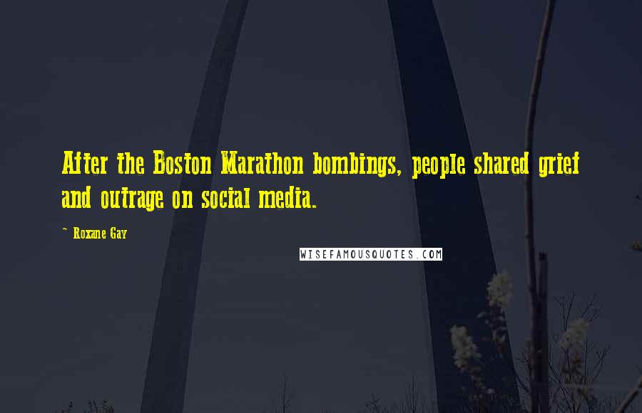 Roxane Gay Quotes: After the Boston Marathon bombings, people shared grief and outrage on social media.