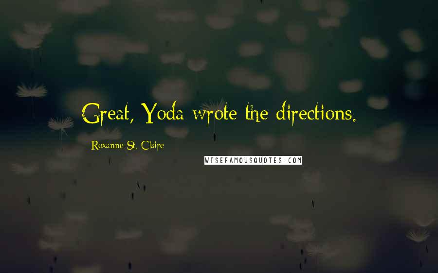 Roxanne St. Claire Quotes: Great, Yoda wrote the directions.