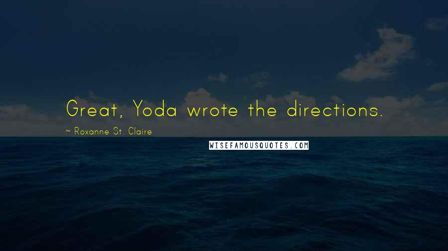 Roxanne St. Claire Quotes: Great, Yoda wrote the directions.