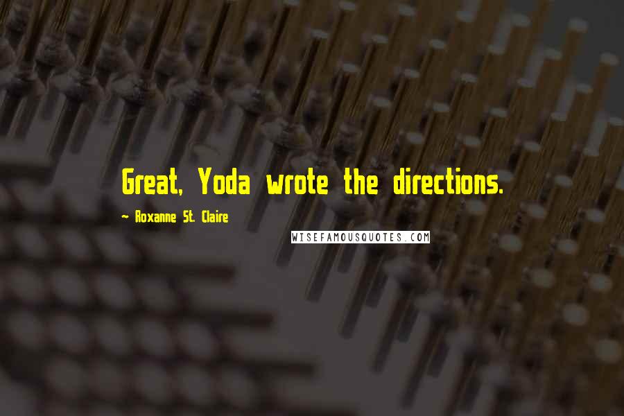 Roxanne St. Claire Quotes: Great, Yoda wrote the directions.