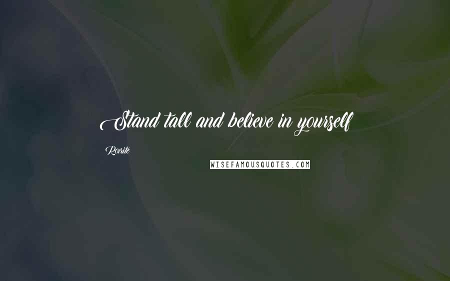 Roxrite Quotes: Stand tall and believe in yourself