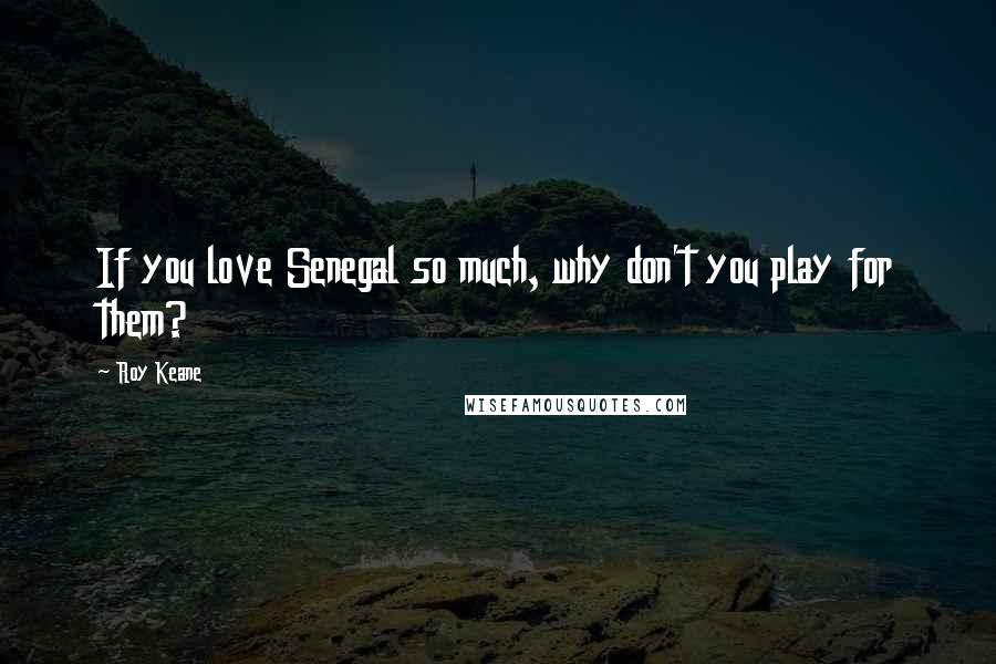 Roy Keane Quotes: If you love Senegal so much, why don't you play for them?