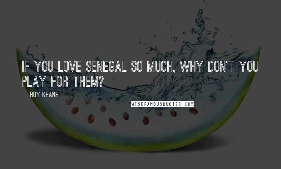 Roy Keane Quotes: If you love Senegal so much, why don't you play for them?