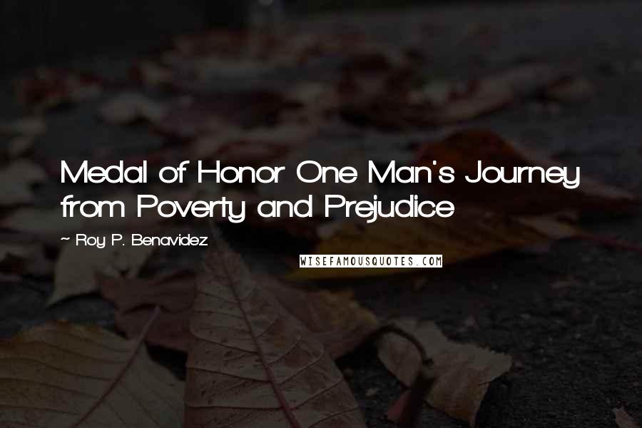 Roy P. Benavidez Quotes: Medal of Honor One Man's Journey from Poverty and Prejudice