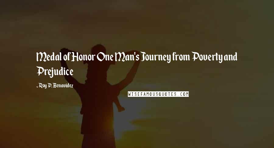 Roy P. Benavidez Quotes: Medal of Honor One Man's Journey from Poverty and Prejudice