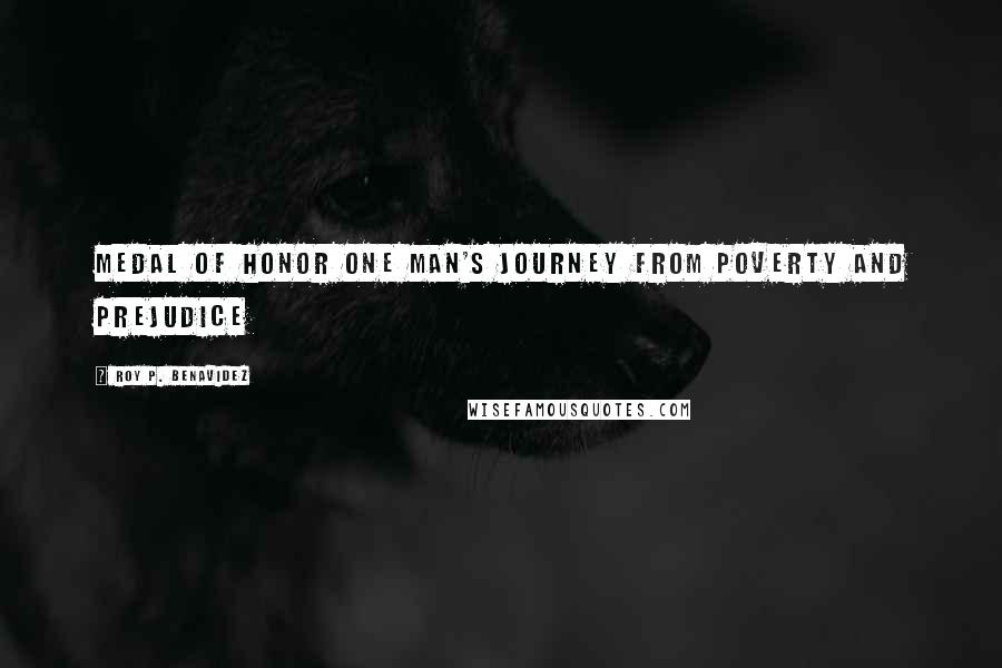 Roy P. Benavidez Quotes: Medal of Honor One Man's Journey from Poverty and Prejudice