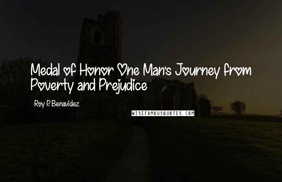 Roy P. Benavidez Quotes: Medal of Honor One Man's Journey from Poverty and Prejudice